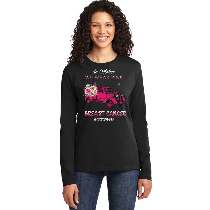 In October We Wear Pink Ribbon Pink Truck Breast Cancer Ladies Long Sleeve Shirt