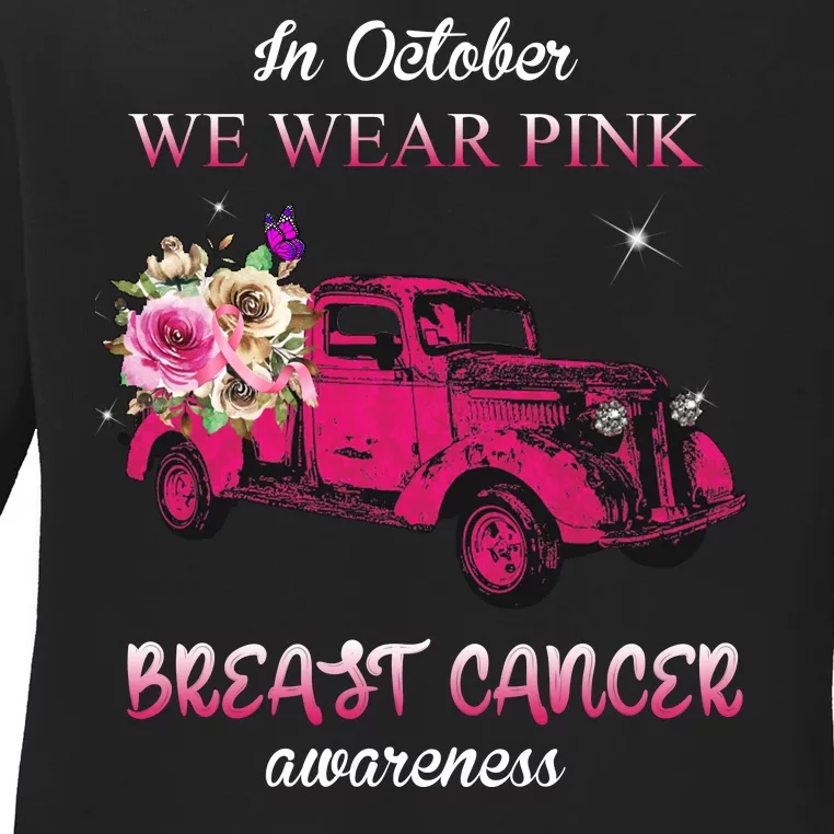 In October We Wear Pink Ribbon Pink Truck Breast Cancer Ladies Long Sleeve Shirt