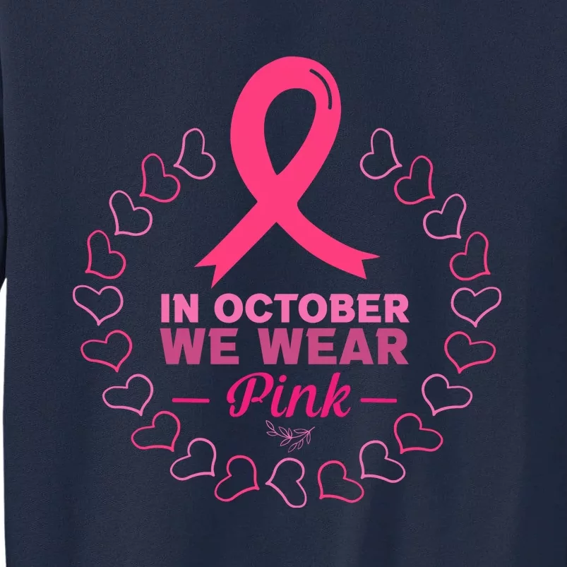 In October We Wear Pink Breast Cancer Awareness Cancer Survivor Tall Sweatshirt