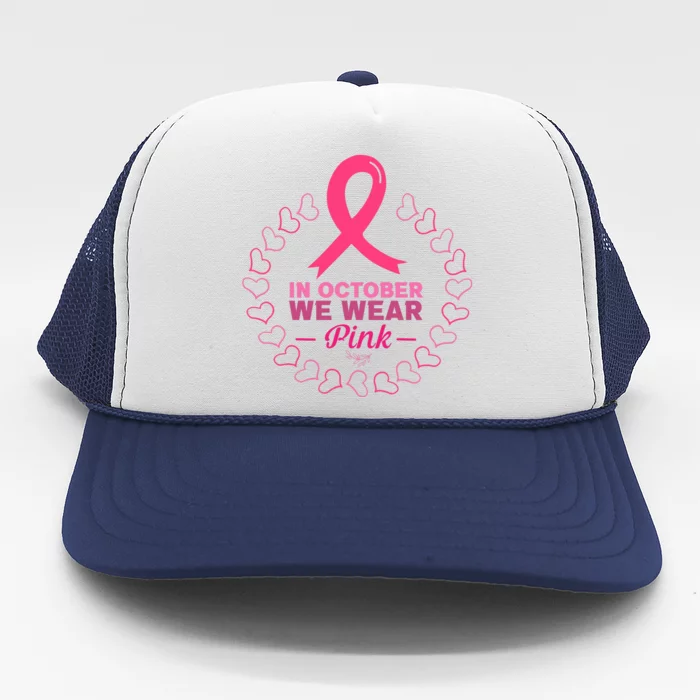 In October We Wear Pink Breast Cancer Awareness Cancer Survivor Trucker Hat