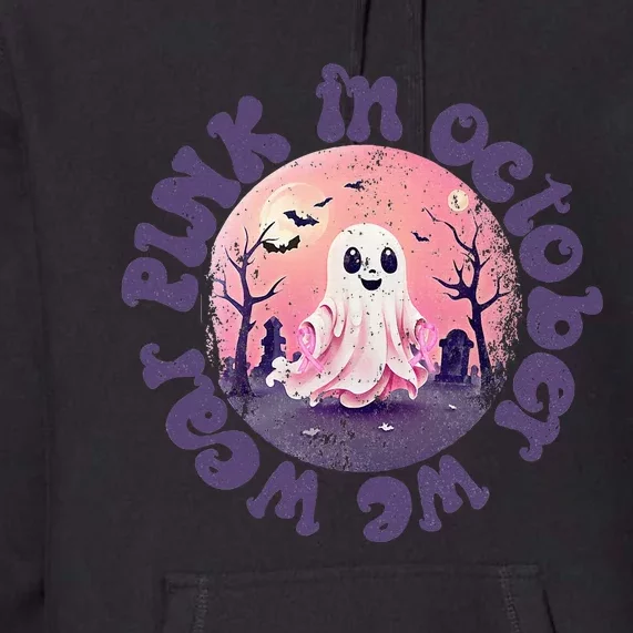 In October We Wear Pink Ghost For Breast Cancer Premium Hoodie