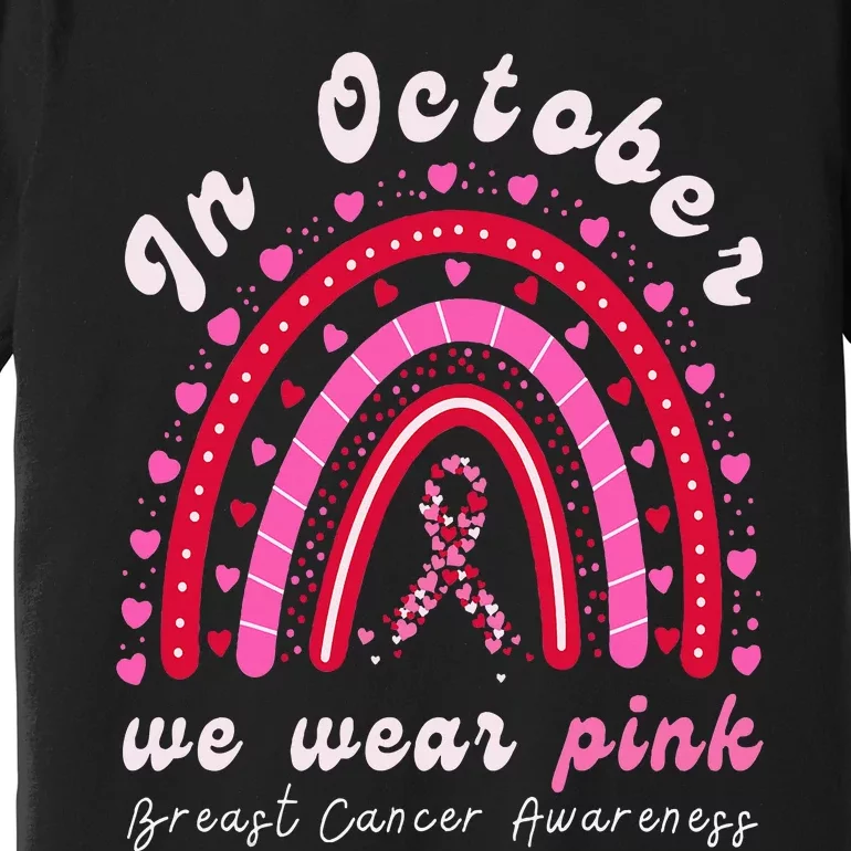 In October We Wear Pink Rainbow Breast Cancer Awareness Premium T-Shirt