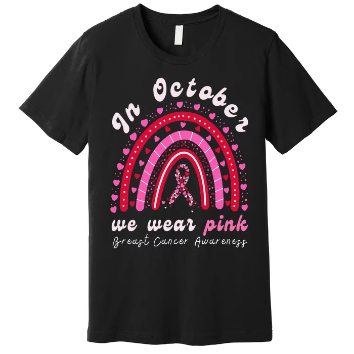 In October We Wear Pink Rainbow Breast Cancer Awareness Premium T-Shirt