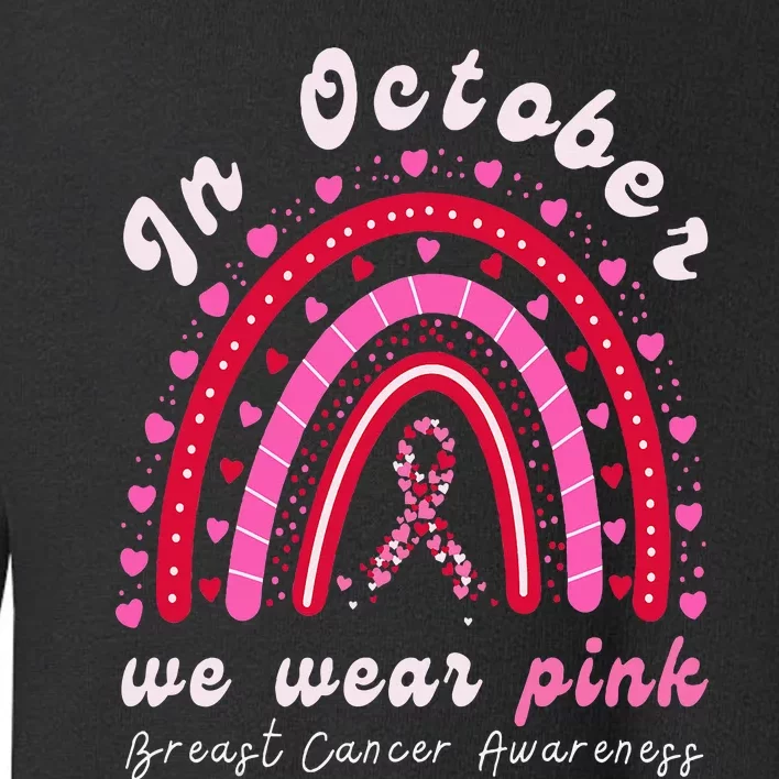 In October We Wear Pink Rainbow Breast Cancer Awareness Toddler Sweatshirt