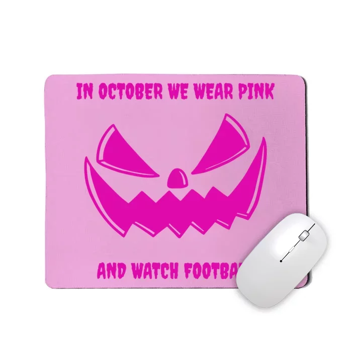 In October We Wear Pink And Watch Football Breast Cancer Mousepad