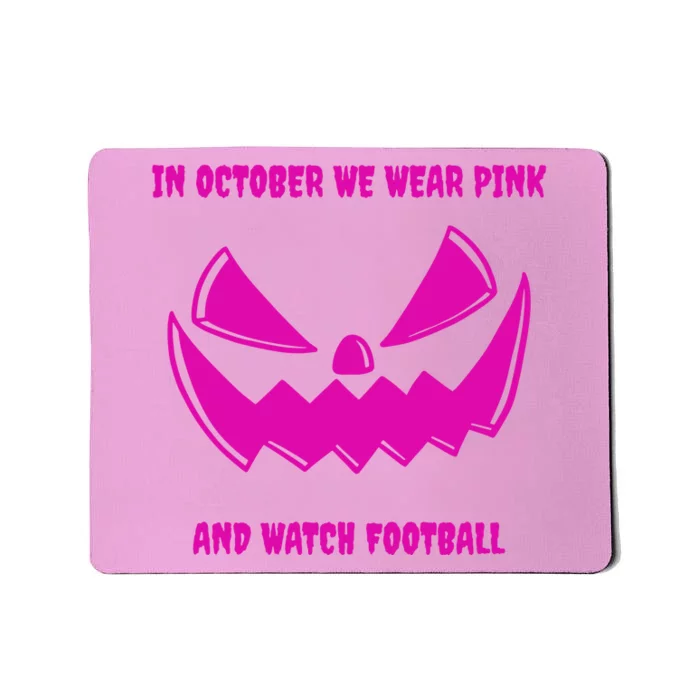 In October We Wear Pink And Watch Football Breast Cancer Mousepad