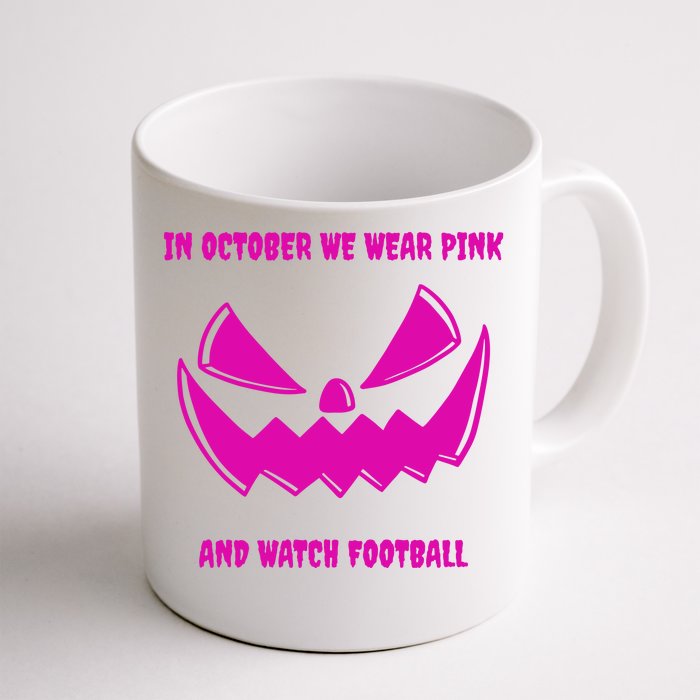 In October We Wear Pink And Watch Football Breast Cancer Front & Back Coffee Mug