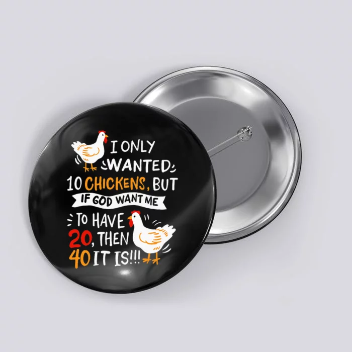 I Only Wanted 10 Chickens Crazy Chicken Farmer Button