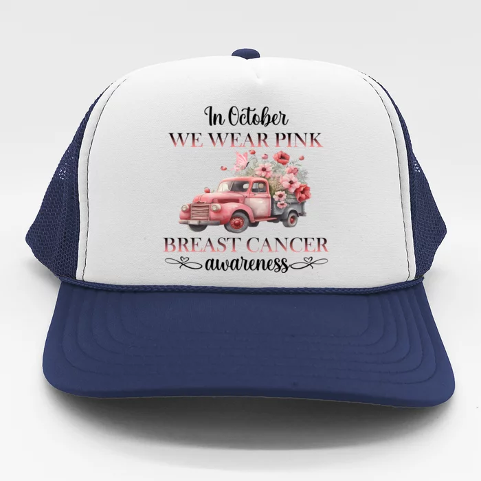 In October We Wear Pink Breast Cancer Floral Truck Trucker Hat