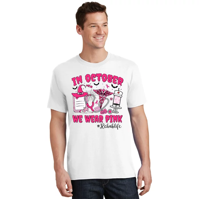 In October We Wear Rehab Life Rehab Nurse Breast Cancer T-Shirt