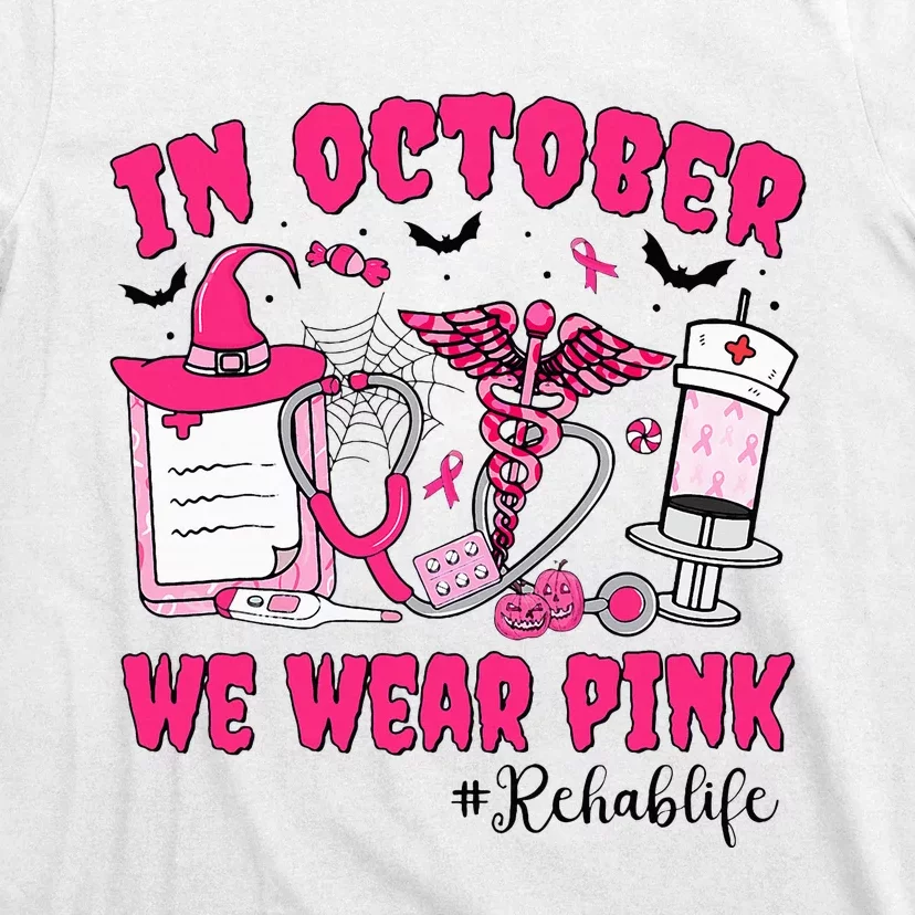 In October We Wear Rehab Life Rehab Nurse Breast Cancer T-Shirt