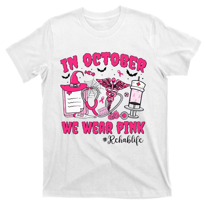 In October We Wear Rehab Life Rehab Nurse Breast Cancer T-Shirt