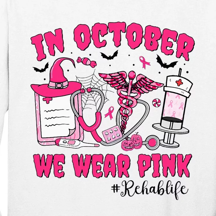 In October We Wear Rehab Life Rehab Nurse Breast Cancer Tall Long Sleeve T-Shirt