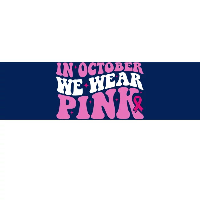 In October We Wear Pink Breast Cancer Ribbon Bumper Sticker