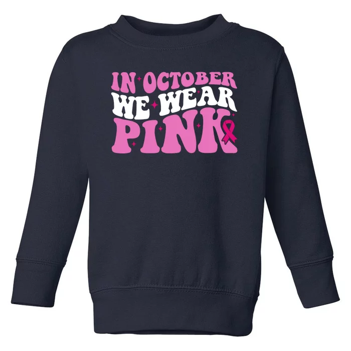 In October We Wear Pink Breast Cancer Ribbon Toddler Sweatshirt