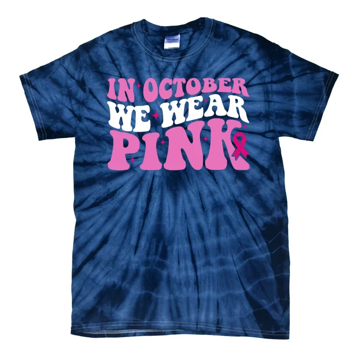 In October We Wear Pink Breast Cancer Ribbon Tie-Dye T-Shirt