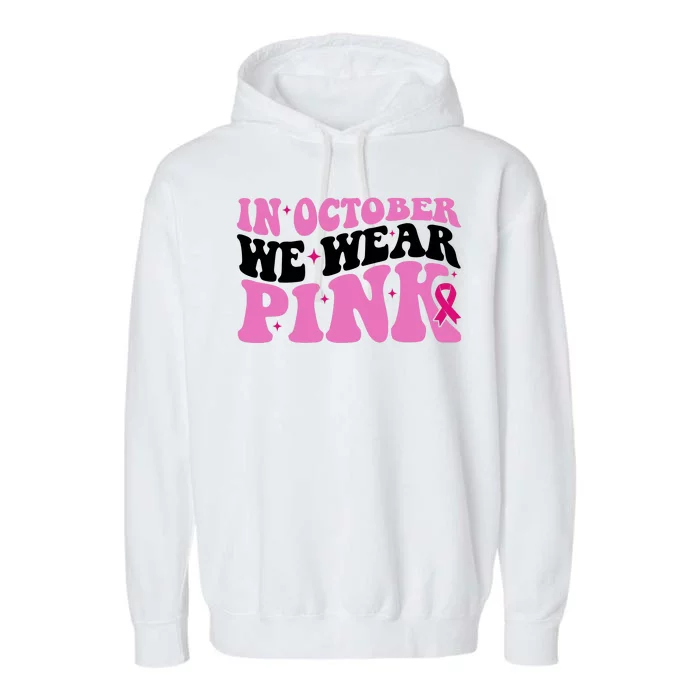 In October We Wear Pink Breast Cancer Ribbon Garment-Dyed Fleece Hoodie