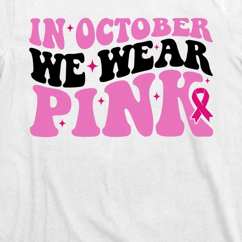 In October We Wear Pink Breast Cancer Ribbon T-Shirt