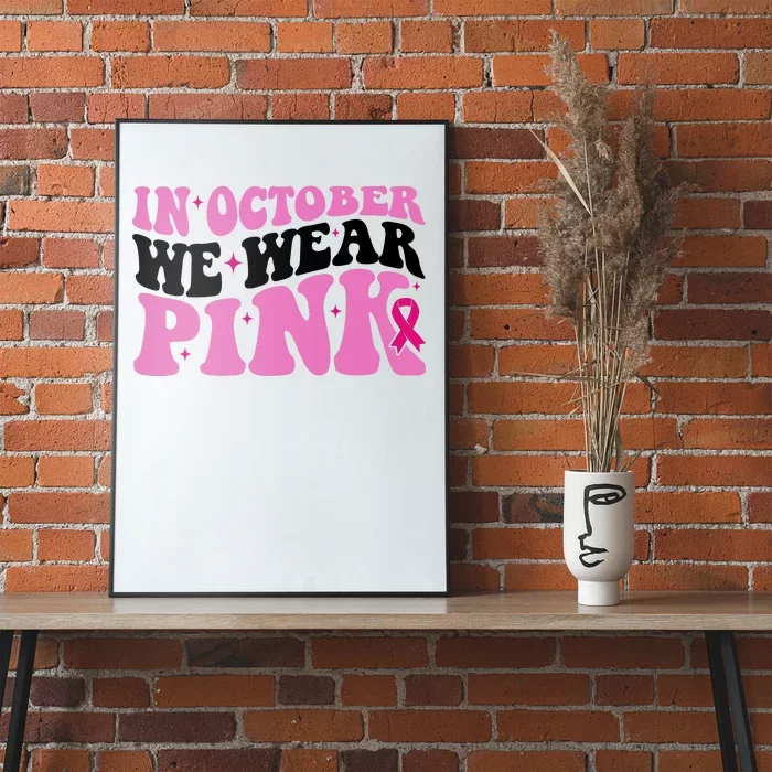 In October We Wear Pink Breast Cancer Ribbon Poster