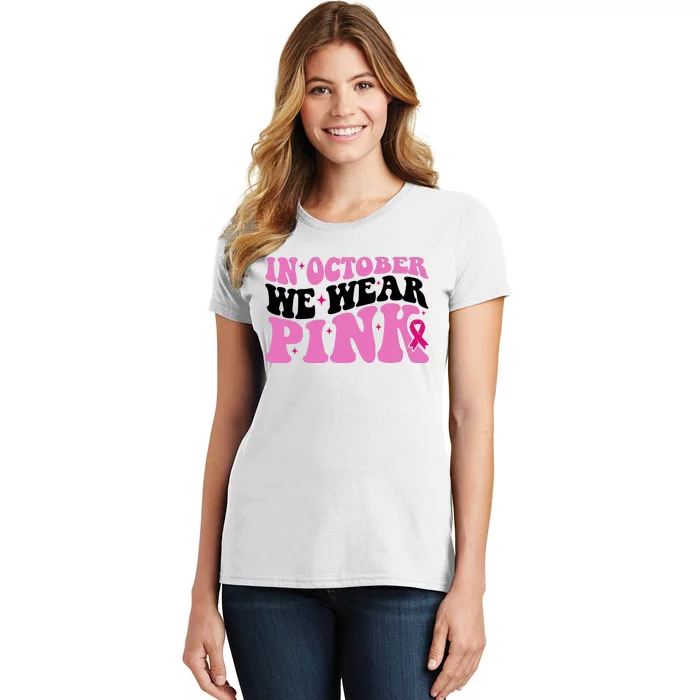 In October We Wear Pink Breast Cancer Ribbon Women's T-Shirt