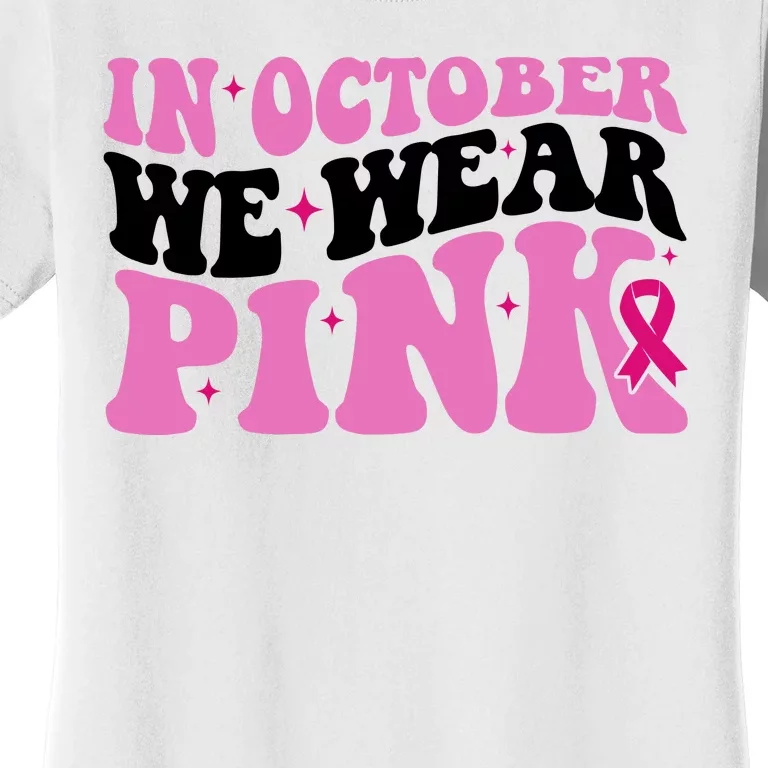 In October We Wear Pink Breast Cancer Ribbon Women's T-Shirt