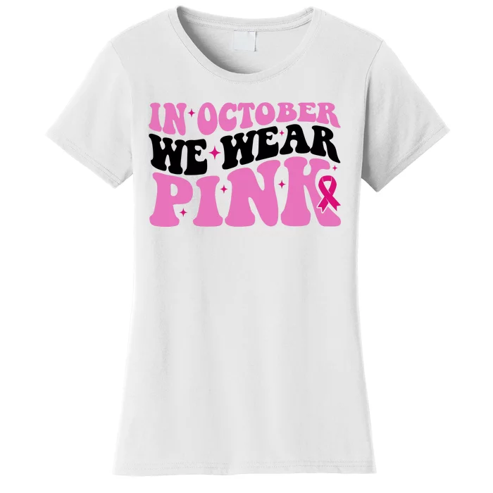 In October We Wear Pink Breast Cancer Ribbon Women's T-Shirt