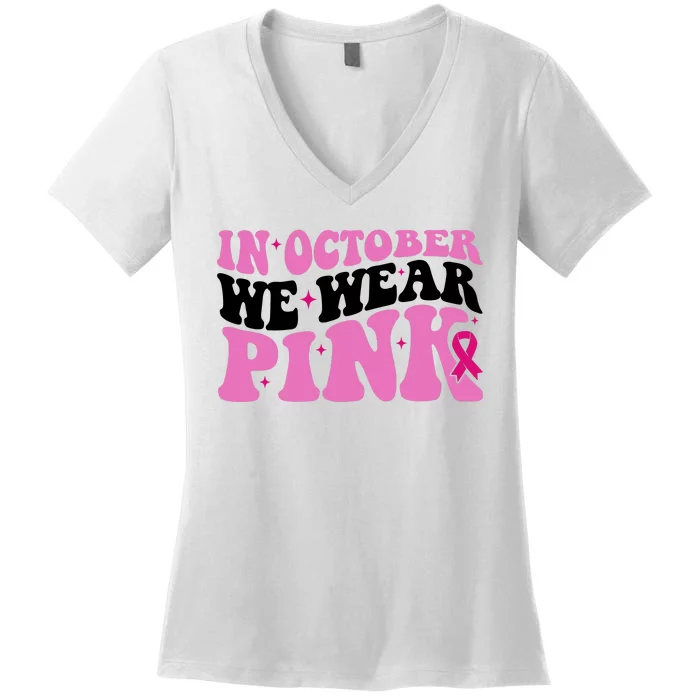 In October We Wear Pink Breast Cancer Ribbon Women's V-Neck T-Shirt