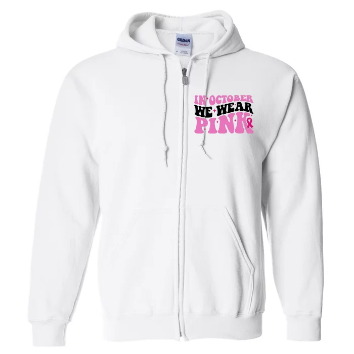 In October We Wear Pink Breast Cancer Ribbon Full Zip Hoodie