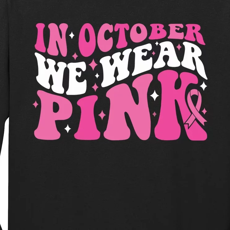 In October We Wear Pink Breast Cancer Tall Long Sleeve T-Shirt