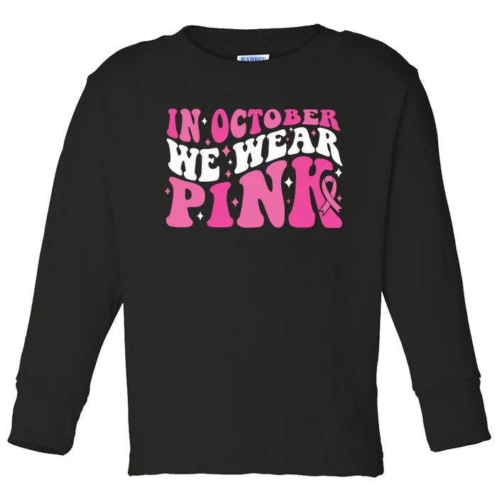 In October We Wear Pink Breast Cancer Toddler Long Sleeve Shirt