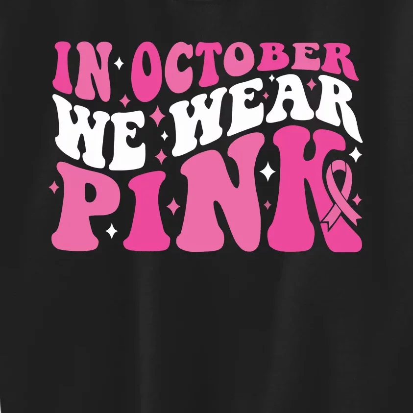 In October We Wear Pink Breast Cancer Kids Sweatshirt