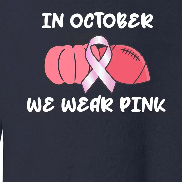 In October We Wear Pink Breast Cancer Pumpkin Ribbon Toddler Sweatshirt