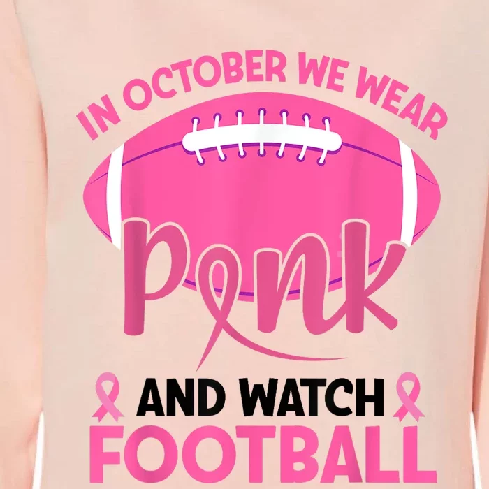 In October We Wear Pink And Watch Football Breast Cancer Womens California Wash Sweatshirt