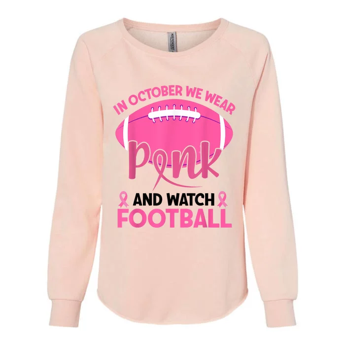 In October We Wear Pink And Watch Football Breast Cancer Womens California Wash Sweatshirt