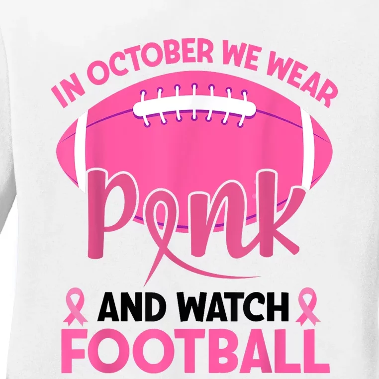 In October We Wear Pink And Watch Football Breast Cancer Ladies Long Sleeve Shirt