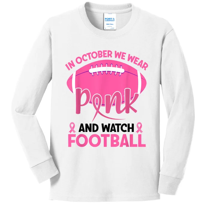 In October We Wear Pink And Watch Football Breast Cancer Kids Long Sleeve Shirt