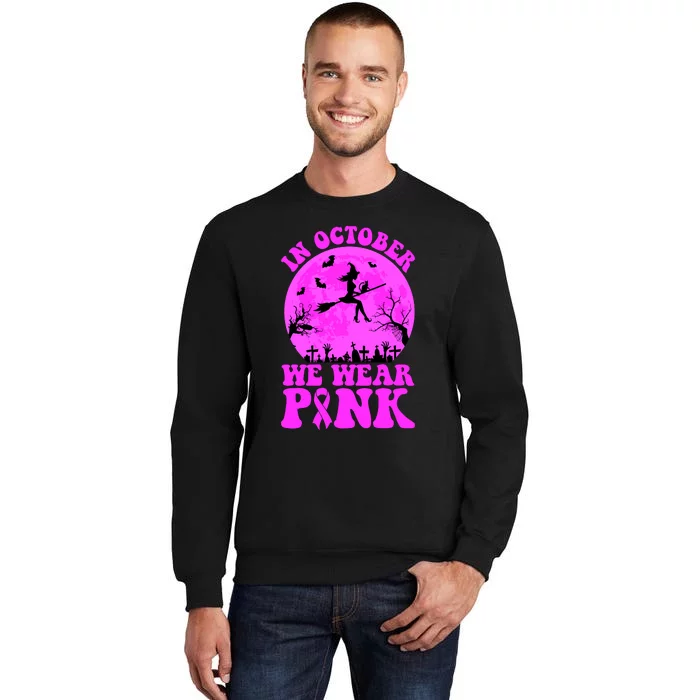 In October We Wear Pink Breast Cancer Halloween Witch Tall Sweatshirt