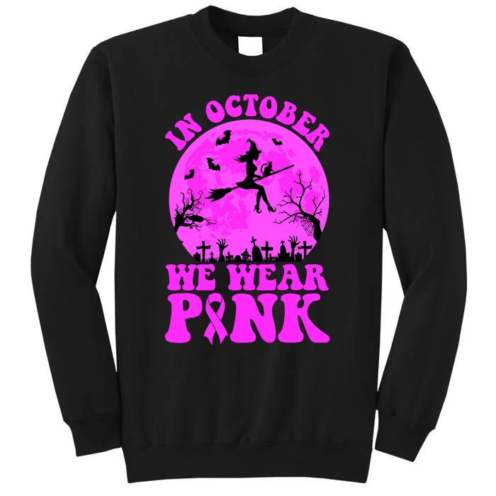 In October We Wear Pink Breast Cancer Halloween Witch Tall Sweatshirt