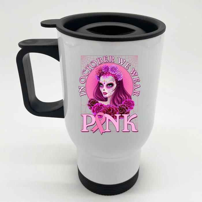 In October We Wear Pink Day Of The Dead Breast Cancer Warrior Front & Back Stainless Steel Travel Mug