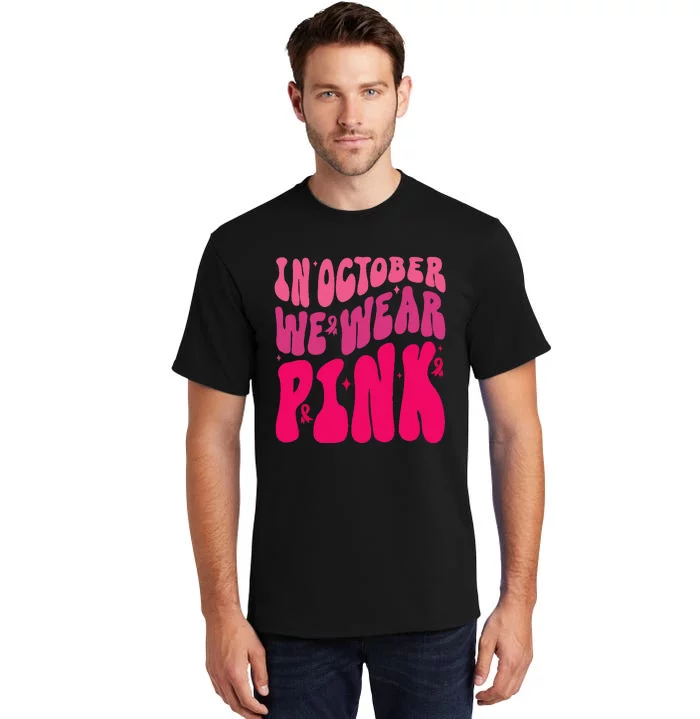 In October We Wear Pink Breast Cancer Awareness Tall T-Shirt