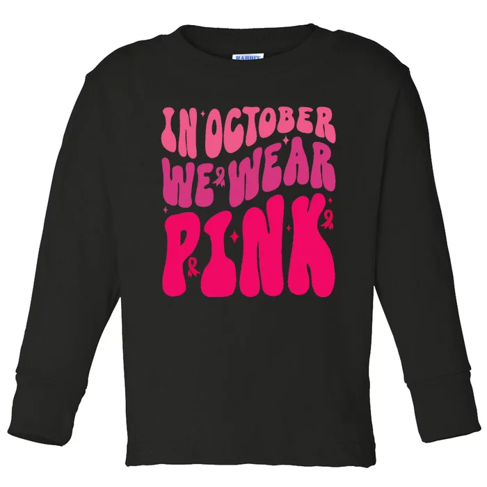 In October We Wear Pink Breast Cancer Awareness Toddler Long Sleeve Shirt