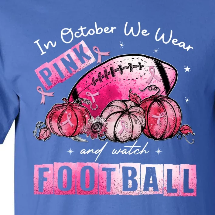 In October We Wear Pink Football Breast Cancer Awareness Gift Tall T-Shirt