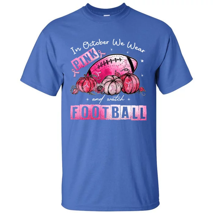 In October We Wear Pink Football Breast Cancer Awareness Gift Tall T-Shirt