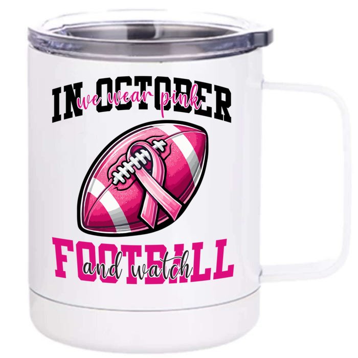 In October We Wear And Watch Football Breast Cancer Gift Front & Back 12oz Stainless Steel Tumbler Cup