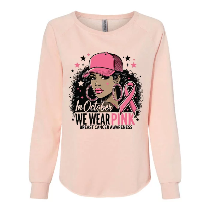 In October We Wear Breast Cancer Awareness Black Women Womens California Wash Sweatshirt