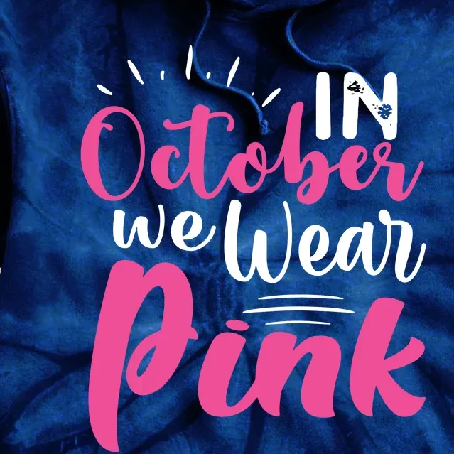 In October We Wear Pink Breast Cancer Tie Dye Hoodie