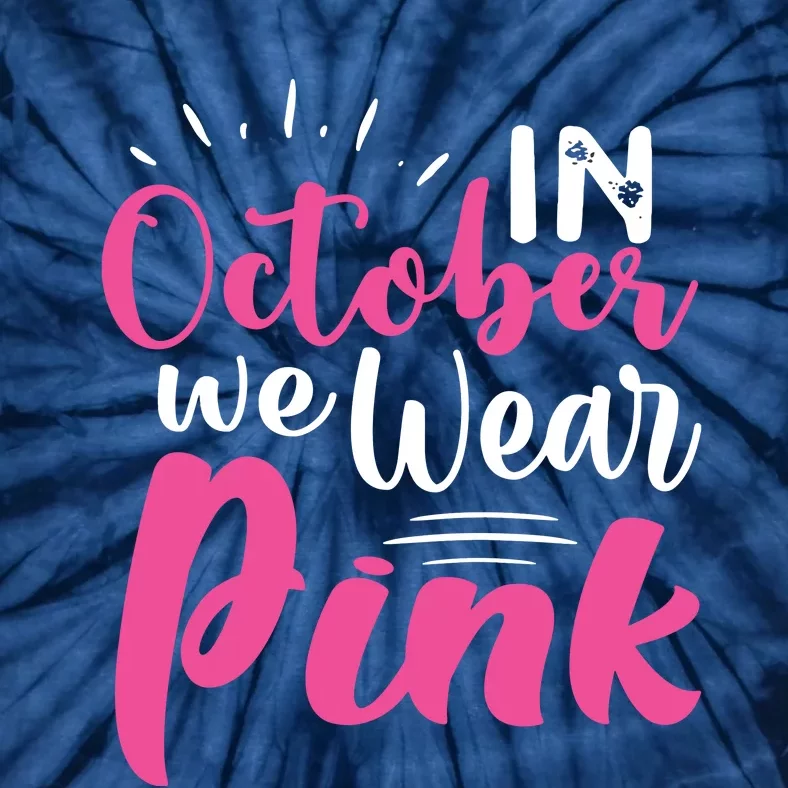 In October We Wear Pink Breast Cancer Tie-Dye T-Shirt