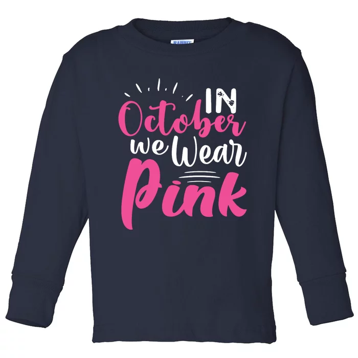 In October We Wear Pink Breast Cancer Toddler Long Sleeve Shirt