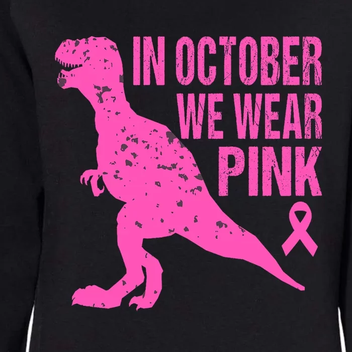 In October We Wear Pink Breast Cancer T Rex Dinosaur Womens California Wash Sweatshirt