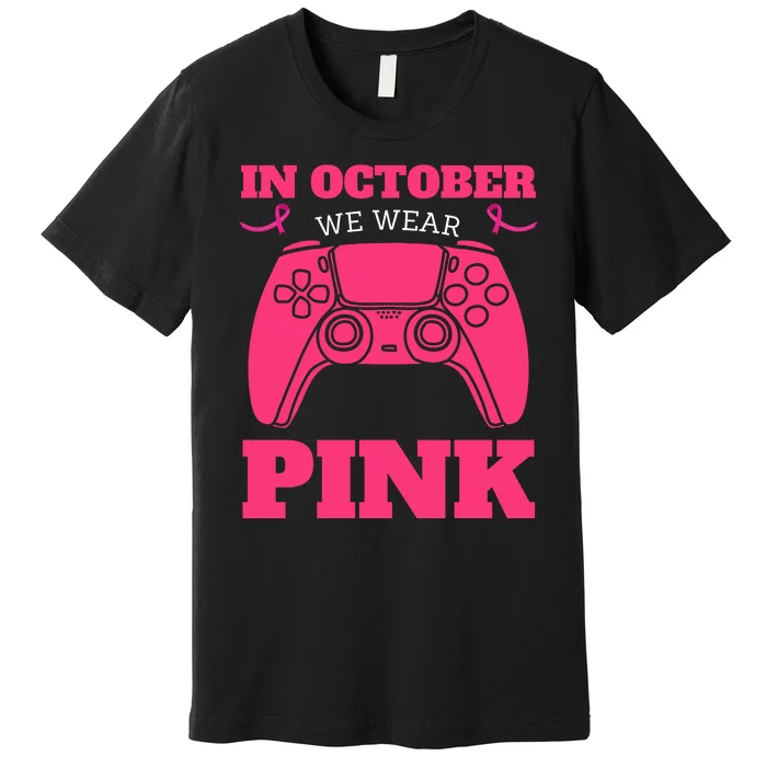 In October We Wear Pink Breast Cancer Gaming Premium T-Shirt